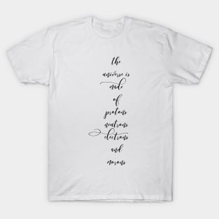 the universe is made of protons neutrons electrons and morons T-Shirt